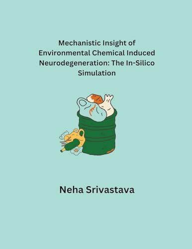 Mechanistic Insight of Environmental Chemical Induced Neurodegeneration: The In-Silico Simulation von Mohd Abdul Hafi