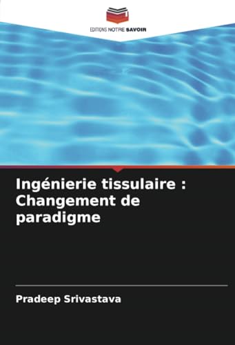 Ingénierie tissulaire : Changement de paradigme von Editions Notre Savoir