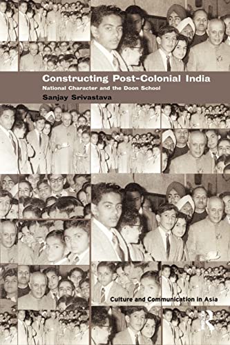 Constructing Post-Colonial India: National Character and the Doon School (Culture and Communication in Asia) von Routledge