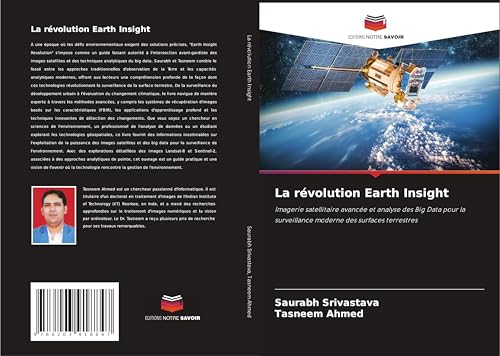 La révolution Earth Insight: Imagerie satellitaire avancée et analyse des Big Data pour la surveillance moderne des surfaces terrestres von Editions Notre Savoir