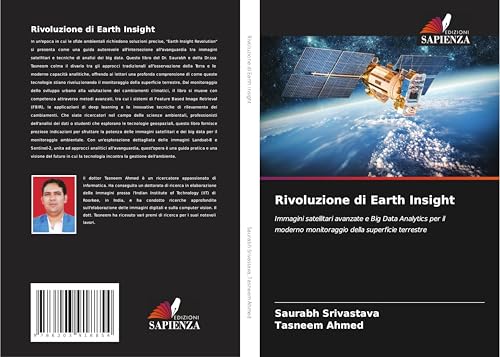 Rivoluzione di Earth Insight: Immagini satellitari avanzate e Big Data Analytics per il moderno monitoraggio della superficie terrestre von Edizioni Sapienza