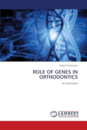 ROLE OF GENES IN ORTHODONTICS: an overview von LAP LAMBERT Academic Publishing