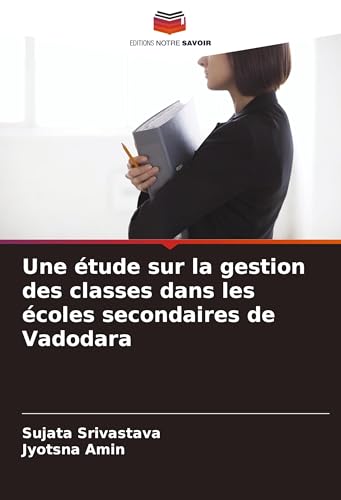 Une étude sur la gestion des classes dans les écoles secondaires de Vadodara von Editions Notre Savoir