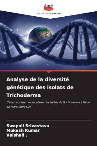 Analyse de la diversité génétique des isolats de Trichoderma: Caractérisation moléculaire des isolats de Trichoderma à l'aide de marqueurs SSR von Editions Notre Savoir