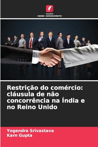 Restrição do comércio: cláusula de não concorrência na Índia e no Reino Unido von Edições Nosso Conhecimento