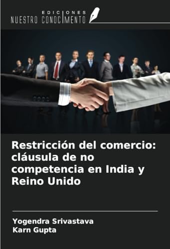 Restricción del comercio: cláusula de no competencia en India y Reino Unido von Ediciones Nuestro Conocimiento