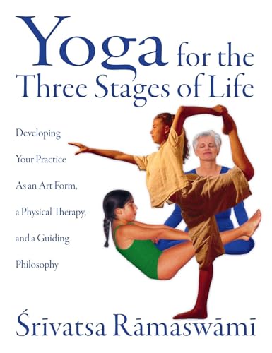 Yoga for the Three Stages of Life: Developing Your Practice As an Art Form, a Physical Therapy, and a Guiding Philosophy von Inner Traditions