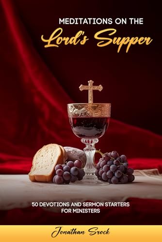 Meditations on the Lord's Supper: 50 Devotions and Sermon Starters for Ministers von Primedia eLaunch LLC
