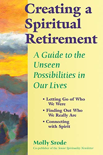 Creating a Spiritual Retirement: A Guide to the Unseen Possibilities in Our Lives von Skylight Paths Publishing