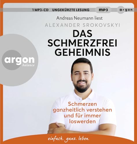 Das Schmerzfrei-Geheimnis: Schmerzen ganzheitlich verstehen und für immer loswerden | Das 3-Minuten-Programm für den Alltag von Argon Balance