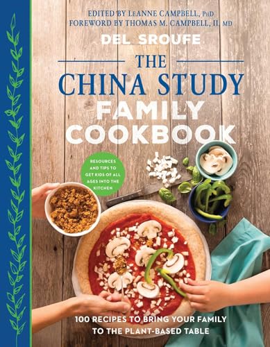 China Study Family Cookbook: 100 Recipes to Bring Your Family to the Plant-Based Table