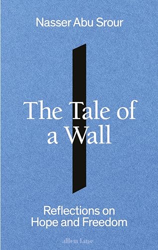 The Tale of a Wall: Reflections on Hope and Freedom von Allen Lane