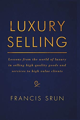 Luxury Selling: Lessons from the world of luxury in selling high quality goods and services to high value clients von MACMILLAN