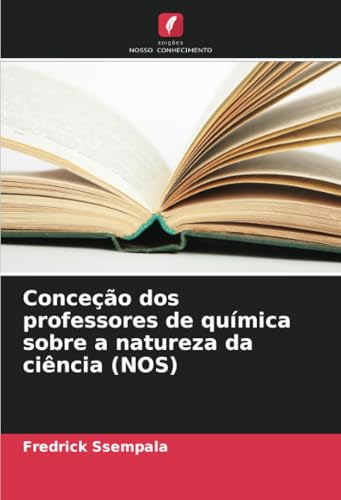 Conceção dos professores de química sobre a natureza da ciência (NOS) von Edições Nosso Conhecimento