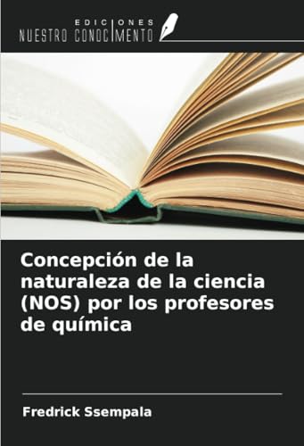 Concepción de la naturaleza de la ciencia (NOS) por los profesores de química von Ediciones Nuestro Conocimiento