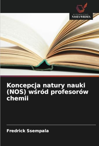 Koncepcja natury nauki (NOS) wśród profesorów chemii von Wydawnictwo Nasza Wiedza