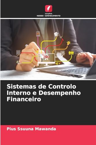 Sistemas de Controlo Interno e Desempenho Financeiro von Edições Nosso Conhecimento