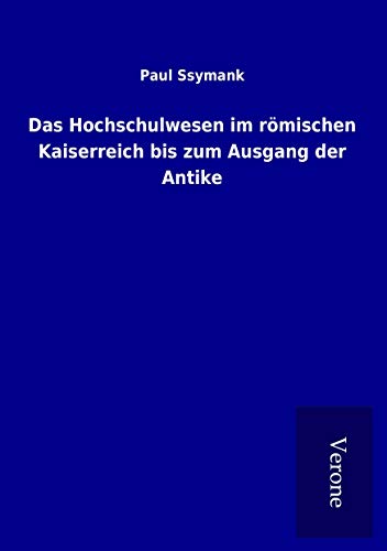 Das Hochschulwesen im römischen Kaiserreich bis zum Ausgang der Antike