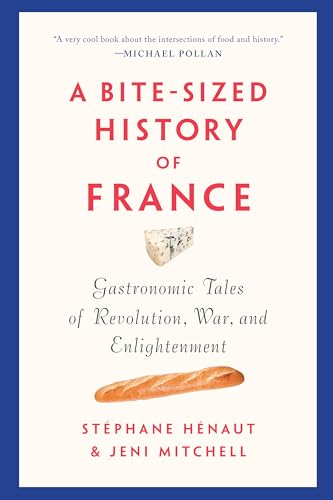 Bite-Sized History of France: Gastronomic Tales of Revolution, War, and Enlightenment