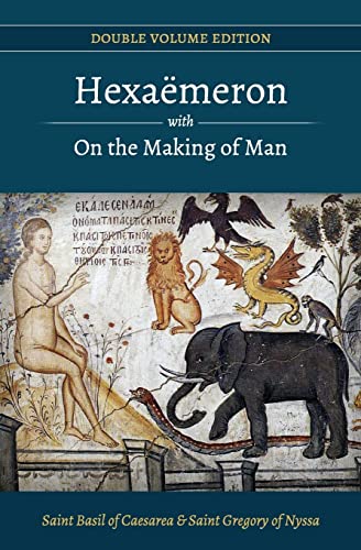 Hexaemeron with On the Making of Man (Basil of Caesarea, Gregory of Nyssa) (Double Volume Edition, Band 1)
