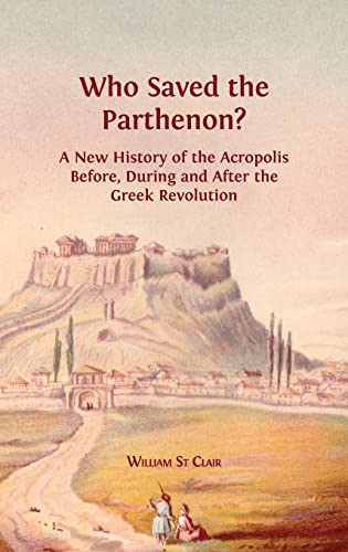 Who Saved the Parthenon?: A New History of the Acropolis Before, During and After the Greek Revolution von Open Book Publishers
