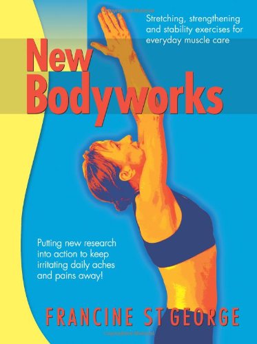 New Bodyworks: putting new research into action to keep irritating daily aches and pains away!