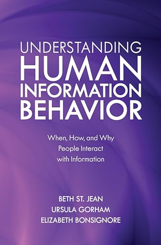 Understanding Human Information Behavior: When, How, and Why People Interact with Information von Rowman & Littlefield Publishers