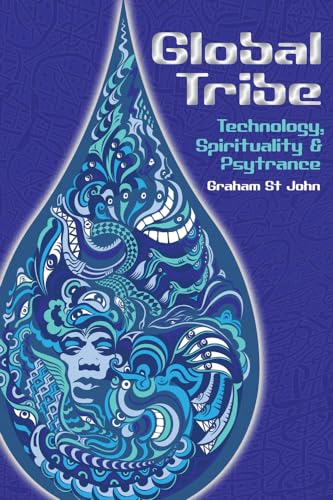 Global Tribe: Technology, Spirituality and Psytrance (Studies in Popular Music)