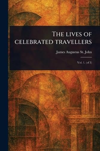 The Lives of Celebrated Travellers von Anson Street Press