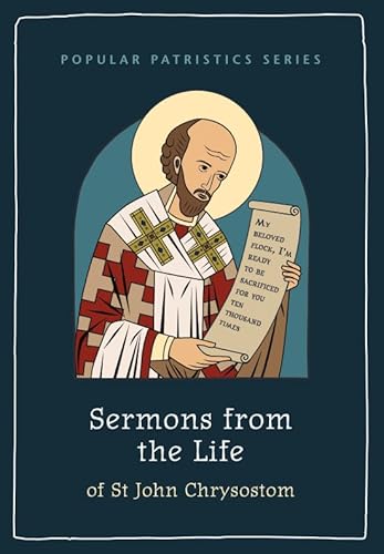 Sermons from the Life of St John Chrysostom (Popular Patristics Series, Band 2)