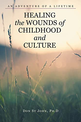 Healing the Wounds of Childhood and Culture: An Adventure of a Lifetime von Archway Publishing