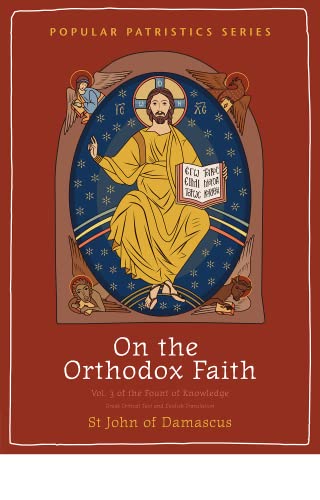 On the Orthodox Faith: Volume 3 of the Fount of Knowledge (Popular Patristics, 62, Band 62)