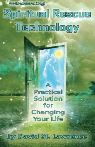 Introducing Spiritual Rescue Technology: A Practical Solution for Changing Your Life