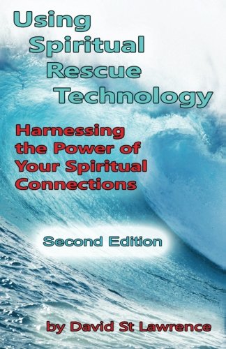 Using Spiritual Rescue Technology: Harnessing the Power of Your Spiritual Connections (Spiritual Rescue Technology Series, Band 2)