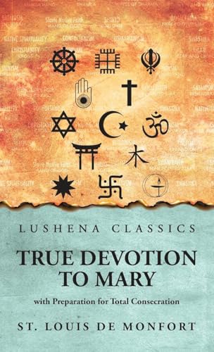 True Devotion to Mary: with Preparation for Total Consecration : with Preparation for Total Consecration by St. Louis De Monfort von Lushena Books