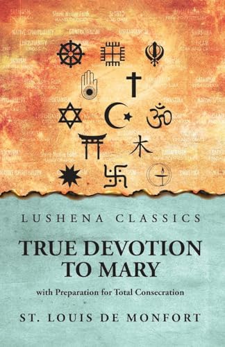 True Devotion to Mary: with Preparation for Total Consecration : with Preparation for Total Consecration by St. Louis De Monfort True Devotion to Mary: with Preparation for Total Consecration : with Preparation for Total Consecration by St. Louis De Monfort von Lushena Books
