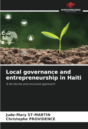 Local governance and entrepreneurship in Haiti: A territorial and inclusive approach von Our Knowledge Publishing