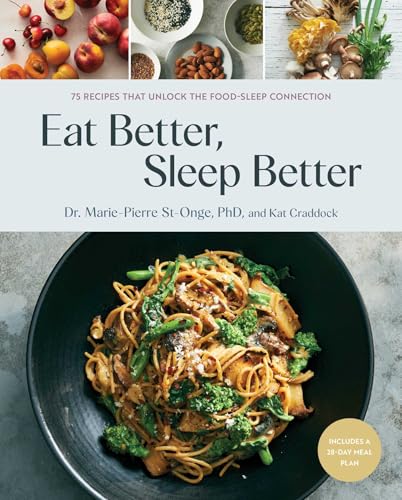 Eat Better, Sleep Better: 75 Recipes and A 28-Day Meal Plan That Unlock the Food-Sleep Connection (A Cookbook) von S&S/Simon Element