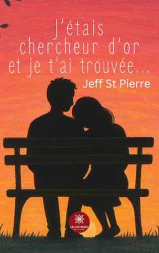 J'étais chercheur d'or et je t'ai trouvée... von Le Lys Bleu Editions