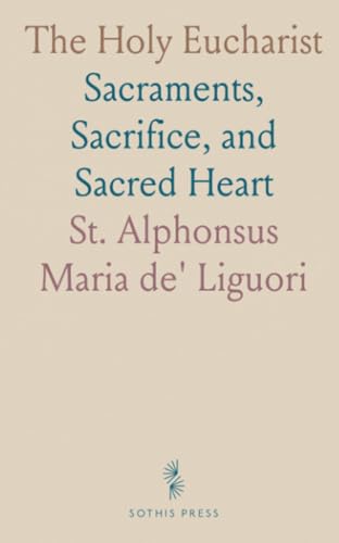 The Holy Eucharist: Sacraments, Sacrifice, and Sacred Heart von Sothis Press