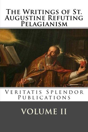 The Writings of St. Augustine Refuting Pelagianism von CreateSpace Independent Publishing Platform