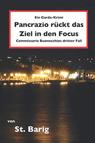 Pancrazio rückt das Ziel in den Focus: Ein Garda-Krimi - Commissario Buonocchios dritter Fall (Ein Gardasee-Krimi, Band 3) von Independently published