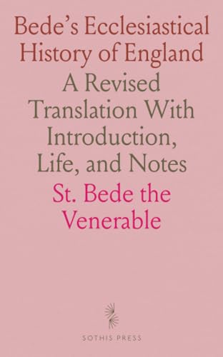 Bede's Ecclesiastical History of England: A Revised Translation With Introduction, Life, and Notes von Sothis Press