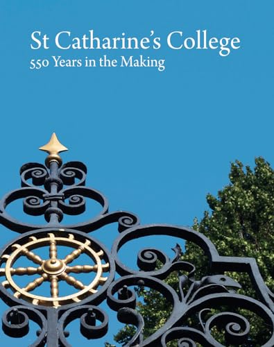 St Catharine's College, Cambridge: 550 Years in the Making