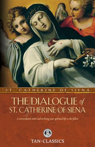 The Dialogue of St. Catherine Of Siena: A Conversation With God On Living Your Spiritual Life To The Fullest (Tan Classics) von Tan Books