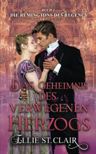Das Geheimnis des verwegenen Herzogs: Regency Liebesroman (Die Remingtons des Regency, Band 1) Das Geheimnis des verwegenen Herzogs: Regency Liebesroman (Die Remingtons des Regency, Band 1)