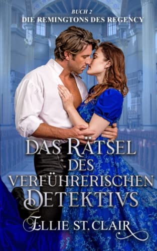 Das Rätsel des verführerischen Detektivs: Regency Liebesroman (Die Remingtons des Regency, Band 2) Das Rätsel des verführerischen Detektivs: Regency Liebesroman (Die Remingtons des Regency, Band 2)