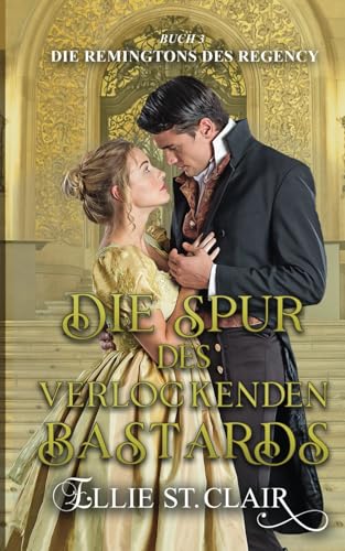 Die Spur des verlockenden Bastards: Regency-Liebesroman (Die Remingtons des Regency, Band 3) Die Spur des verlockenden Bastards: Regency-Liebesroman (Die Remingtons des Regency, Band 3) von Independently published