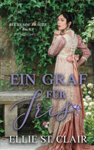 Ein Graf für Iris: Regency Liebesroman (Blühende Bräute, Band 3) Ein Graf für Iris: Regency Liebesroman (Blühende Bräute, Band 3)