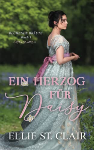 Ein Herzog für Daisy: Regency Liebesroman (Blühende Bräute, Band 1)